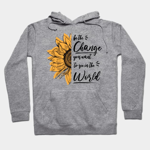 Be The Change You Want To See In The World, Motivational, Quote Hoodie by printalpha-art